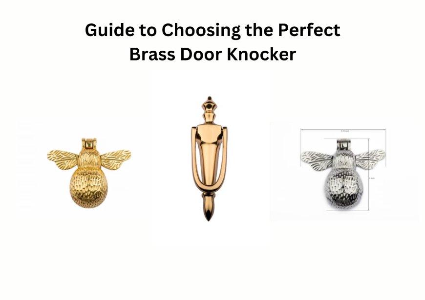 A Beginner's Guide to Choosing the Perfect Brass Door Knocker