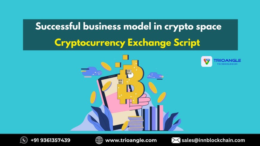 Successful business model in crypto space Cryptocurrency Exchange Script 