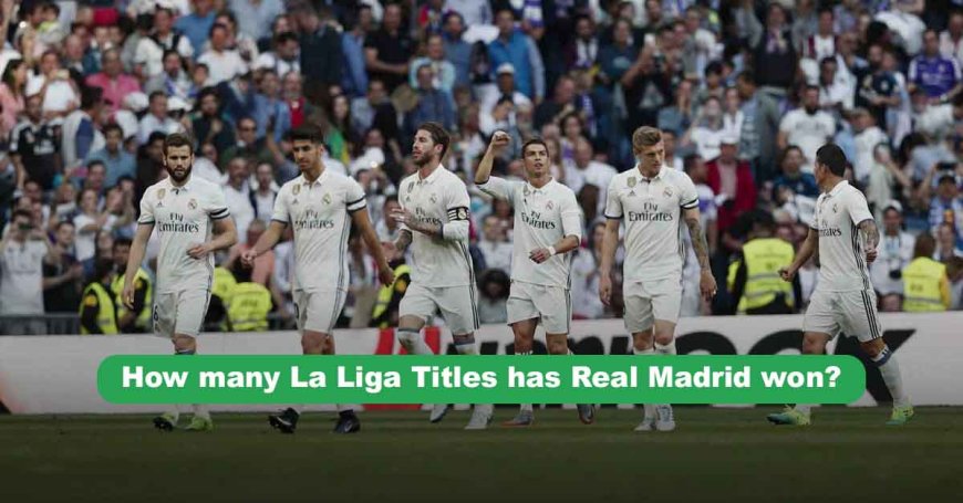 How many La Liga Titles has Real Madrid won?