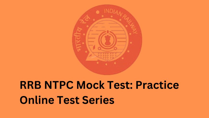 How to Use RRB NTPC Mock Tests to Improve Speed and Accuracy