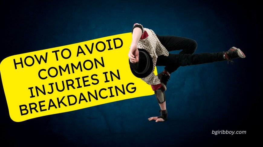 How to Avoid Common Injuries in Breakdancing in 2025