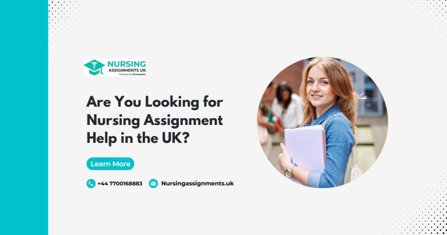 Are You Looking for Nursing Assignment Help in the UK?