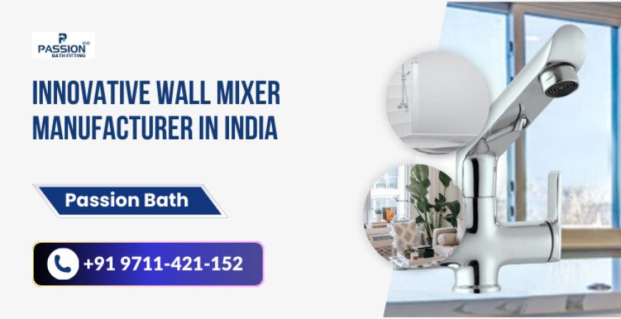 Innovative Wall Mixer Manufacturer in India