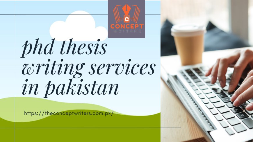 PhD Thesis Writing Services in Pakistan: Your Path to Success