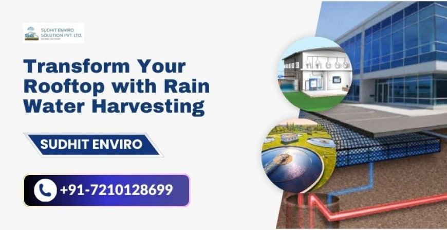 Transform Your Rooftop with Rain Water Harvesting