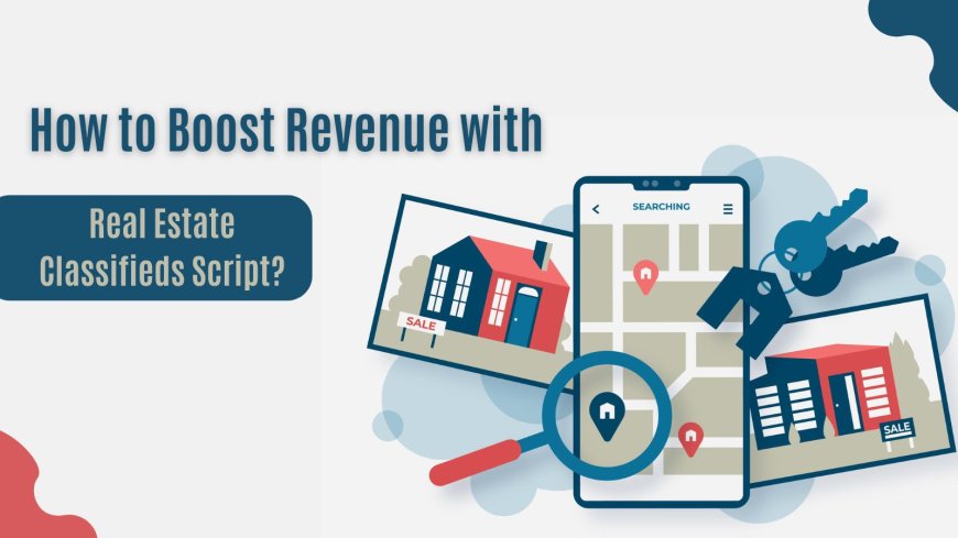 How to Boost Revenue with Real Estate Classifieds Script?