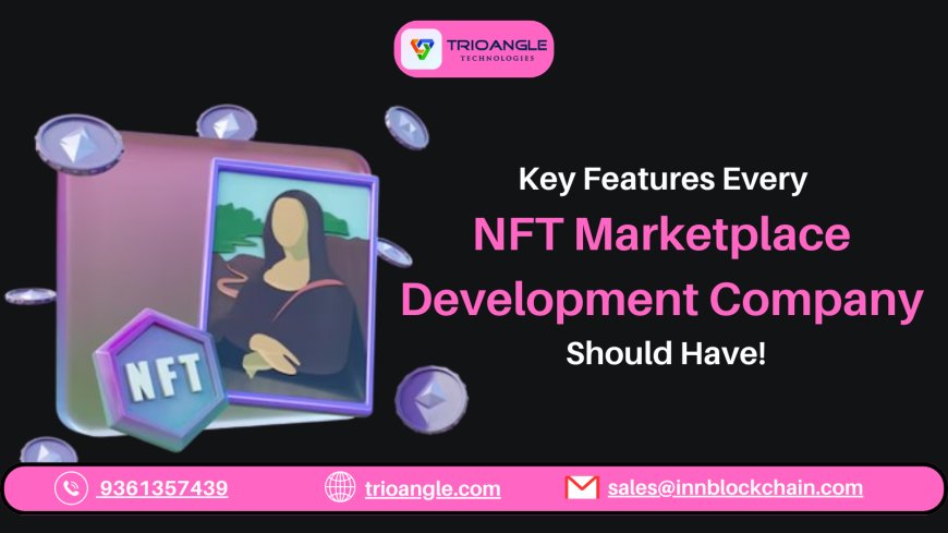 Key Features Every NFT Marketplace Development Company Should Have