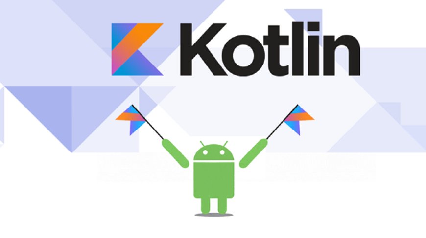 Why Kotlin Is the Future of Android Development?