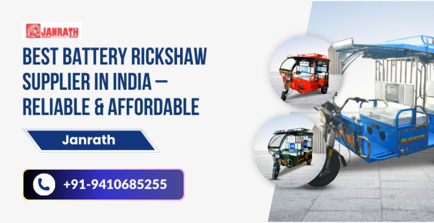 Best Battery Rickshaw Supplier in India – Reliable & Affordable