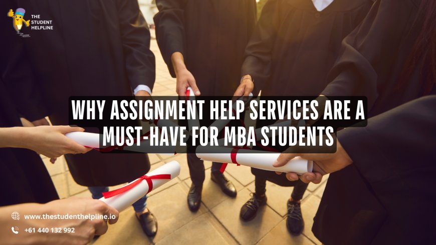 Why Assignment Help Services Are a Must-Have for MBA Students