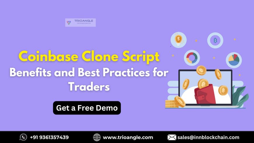 Benefits and Best Practices for Traders on Coinbase Clone Scripts