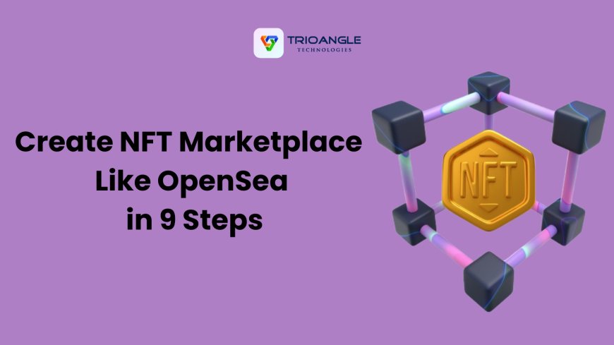 Create NFT Marketplace Like OpenSea in 9 Steps