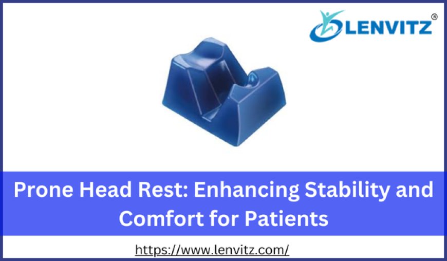 Prone Head Rest: Enhancing Stability and Comfort for Patients