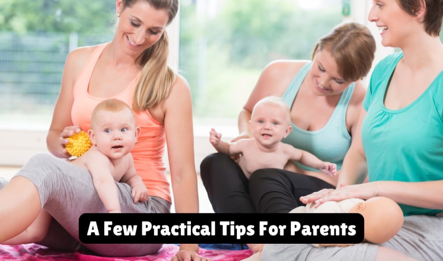 A Few Practical Tips For Parents