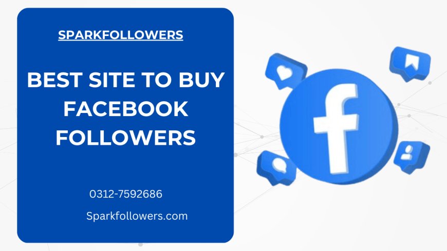 The Best Site to Buy Facebook Followers in Pakistan