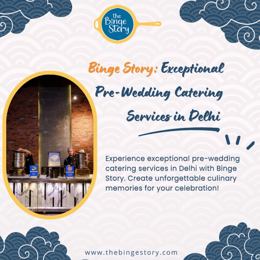 Top Premium Wedding Caterers in Delhi NCR: Luxury Catering Services for Weddings & Sangeet by Binge Story