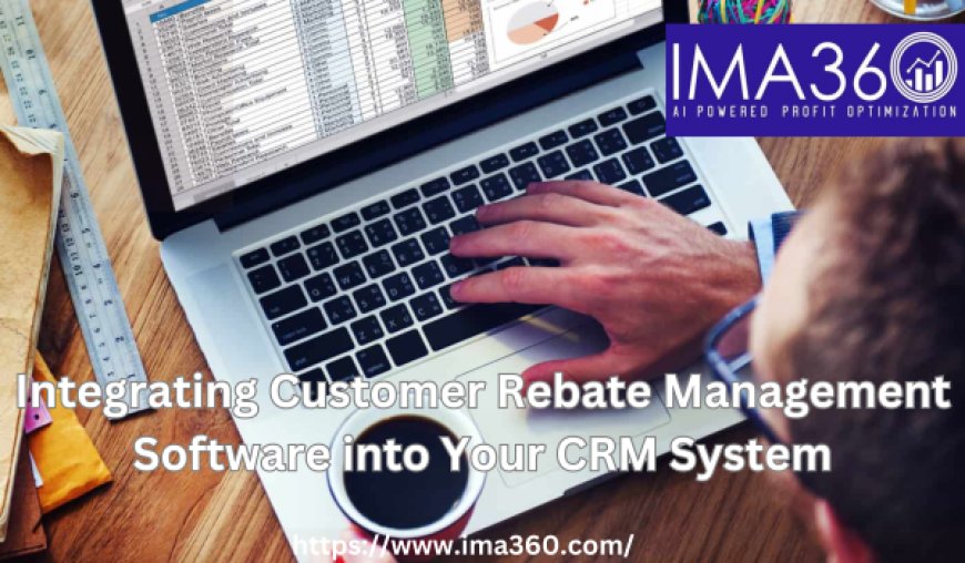 Integrating Customer Rebate Management Software into Your CRM System