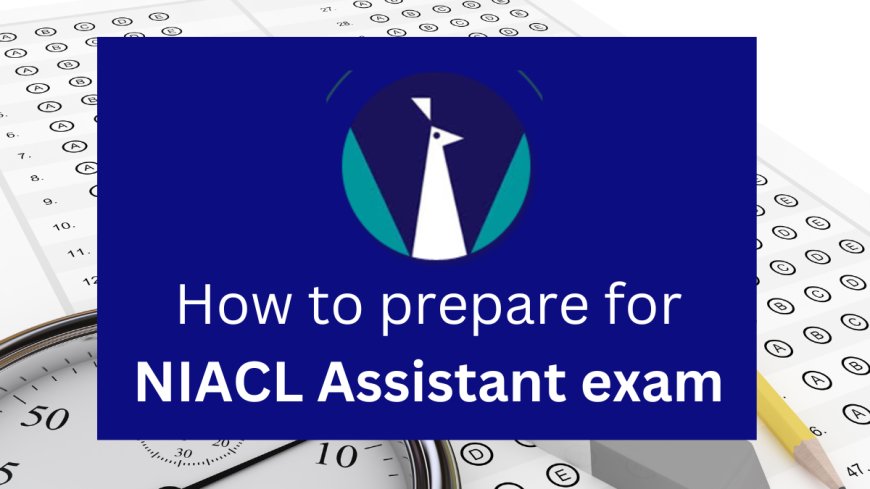 Top 10 Mistakes to Avoid During NIACL Assistant Exam Preparation