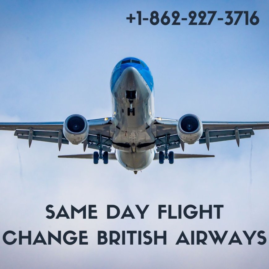 Does British Airways Offer Same-Day Flight Change?