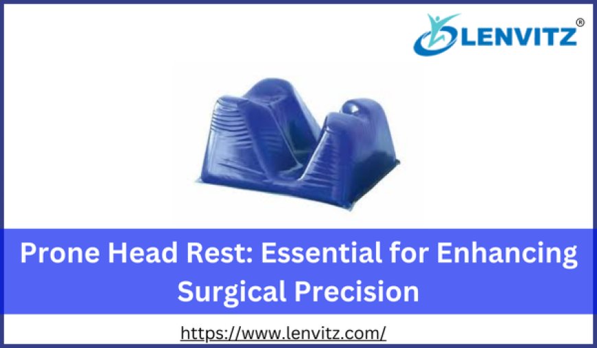 Prone Head Rest: Essential for Enhancing Surgical Precision