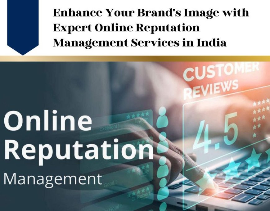 Enhance Your Brand's Image with Expert Online Reputation Management Services in India