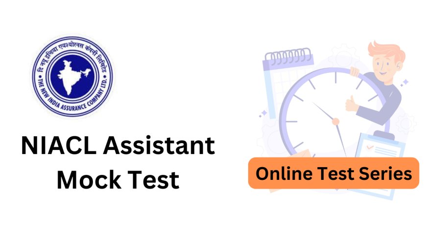 NIACL Assistant Mock Test Strategy: How to Attempt and Score High