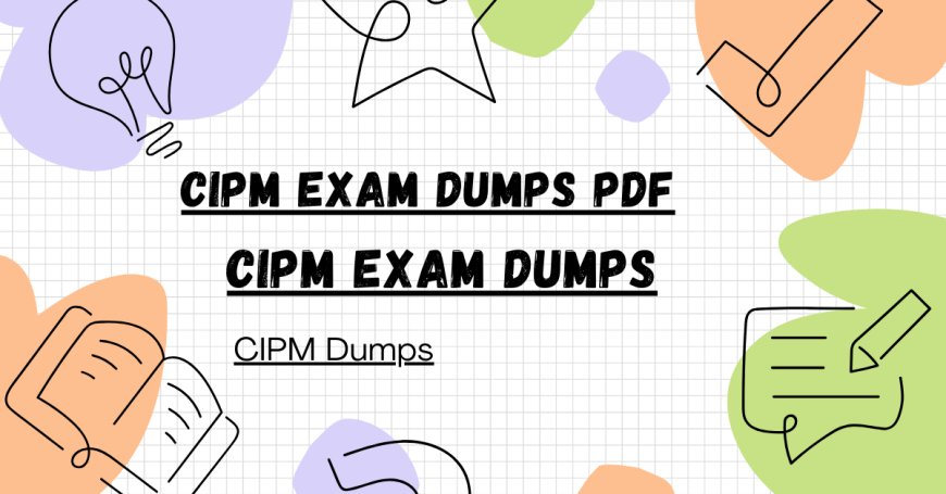 Enhance Preparation with In-Depth CIPM Exam Questions