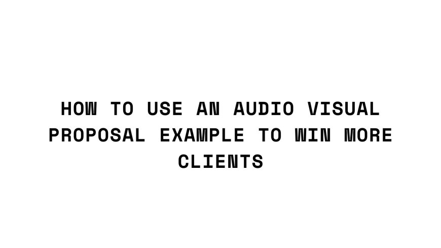 How to Use an Audio Visual Proposal Example to Win More Clients