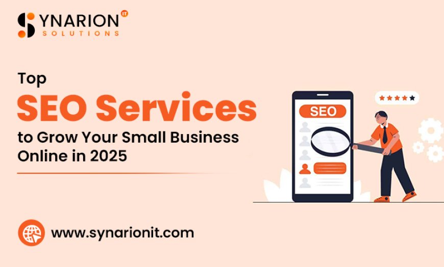 Top SEO Services to Grow Your Small Business Online in 2025