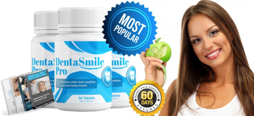 DentaSmile Pro - Is It Safe To Use or Worth Your Money?