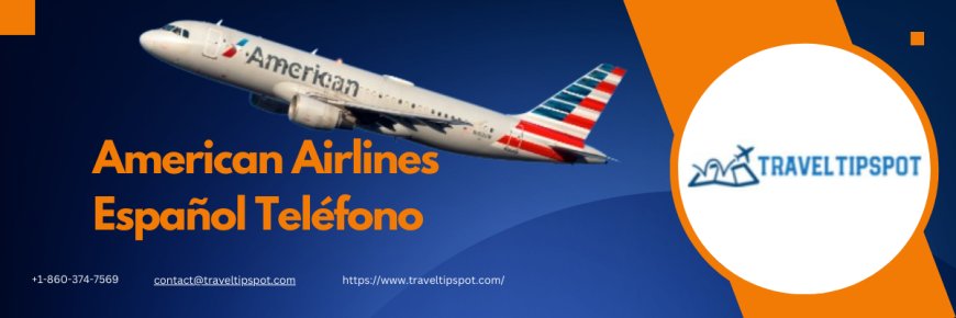 ¿Dónde encontrar el Teléfono de atención en Español de American Airlines?