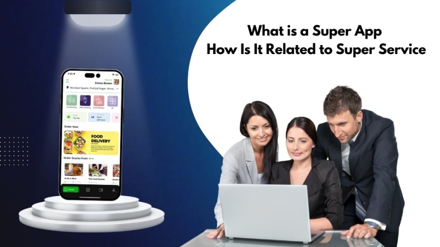 What is a Super App and How Is It Related to Super Service?