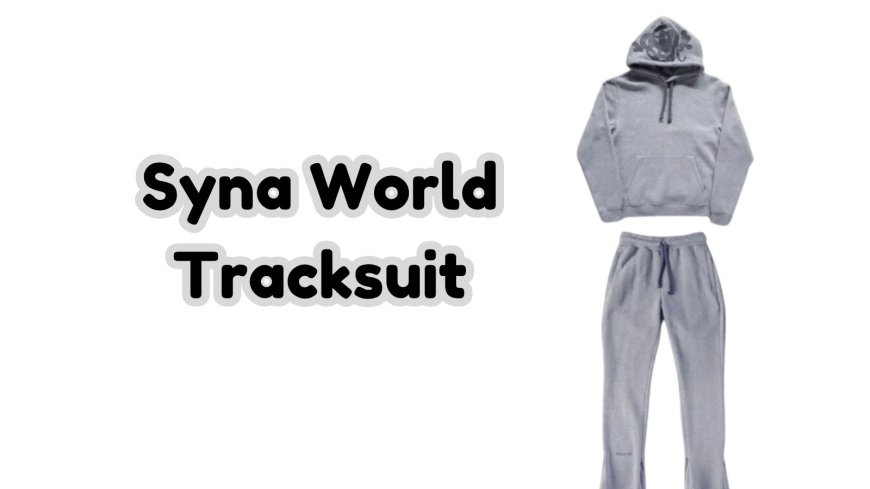 Syna World Tracksuit: The Perfect Blend of Comfort and Style