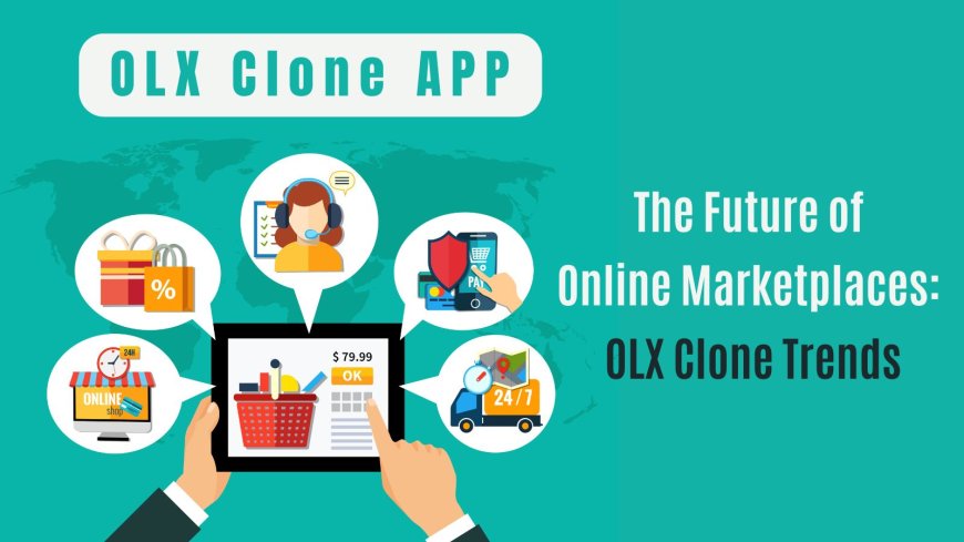 The Future of Online Marketplaces: OLX Clone Trends