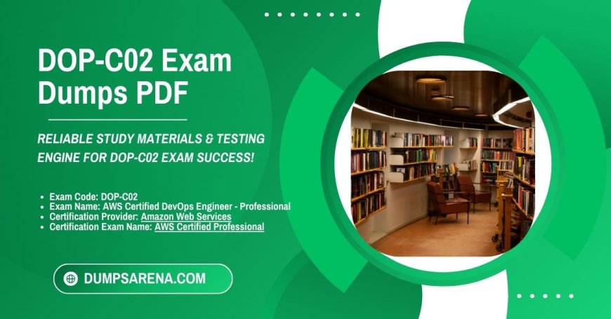 DumpsArena: The Best PDF DOP-C02 Exam Dumps in 2024.