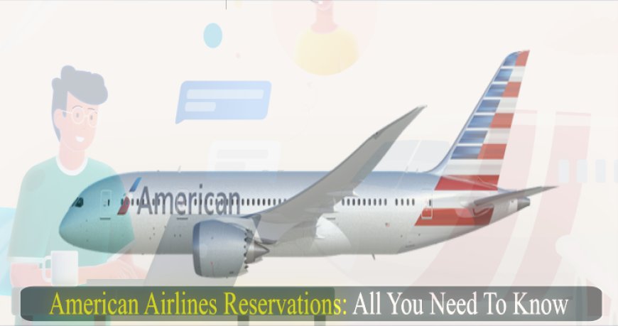 American Airlines Reservations: All you need to know