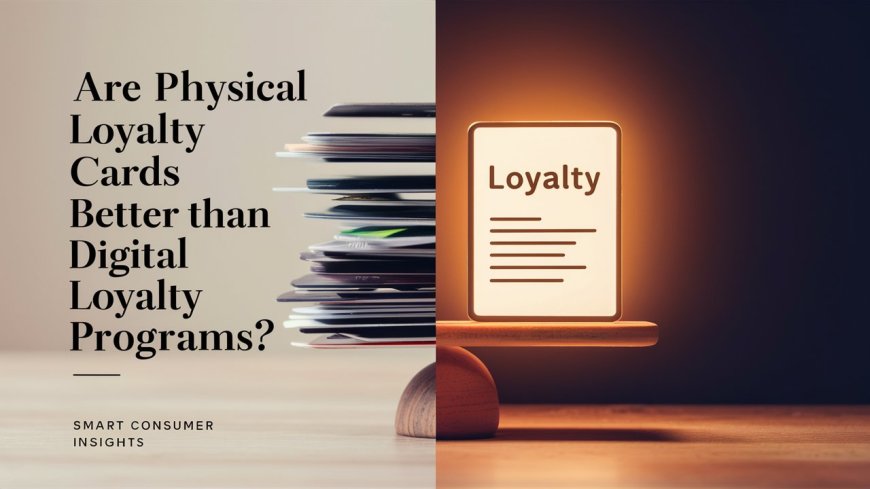 Are Physical Loyalty Cards Better Than Digital Loyalty Programs?