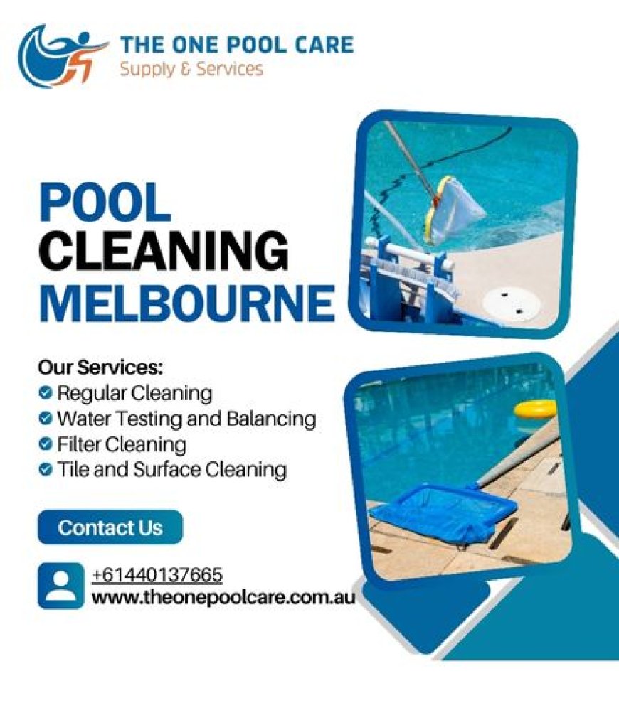 How Pool Cleaning Can Improve Your Pool’s Efficiency in Melbourne