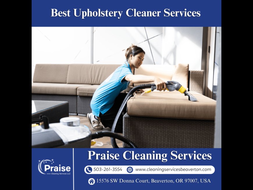 Discover the Best Upholstery Cleaner Services by Praise Cleaning Services