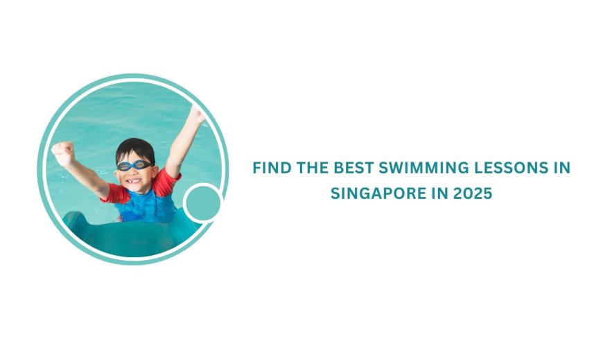 Find the best swimming lessons in Singapore in 2025