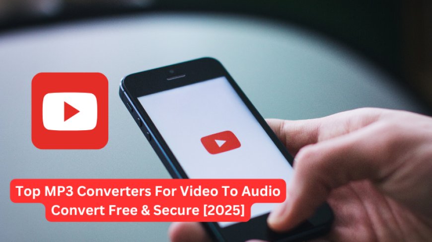 Top MP3 Converters For Video To Audio Convert Free & Secure [2025]