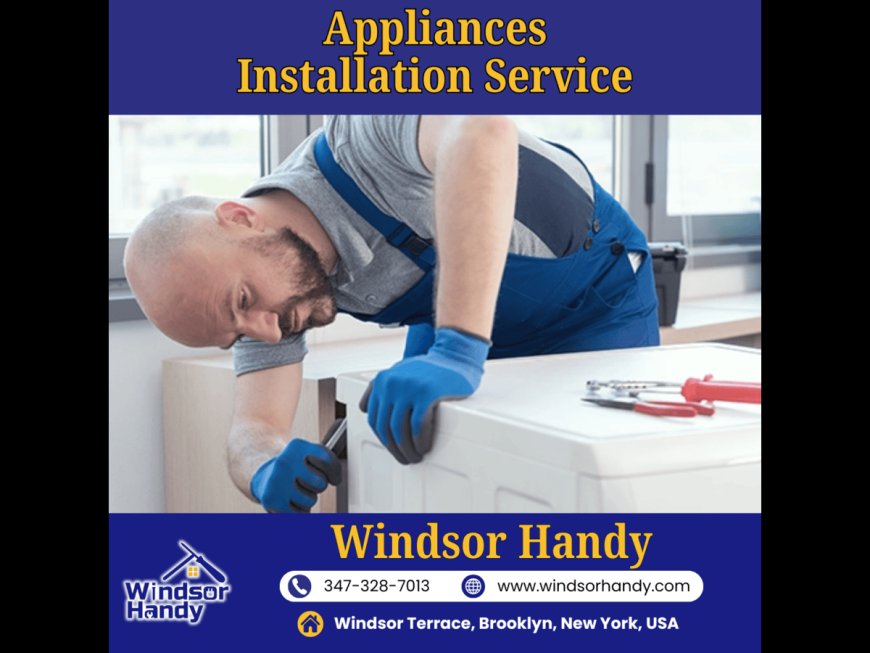 Expert Appliance Installation Service in Brooklyn by Windsor Handy