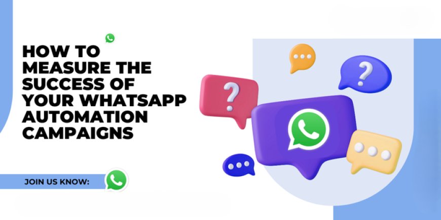 How to Measure the Success of Your WhatsApp Automation Campaigns