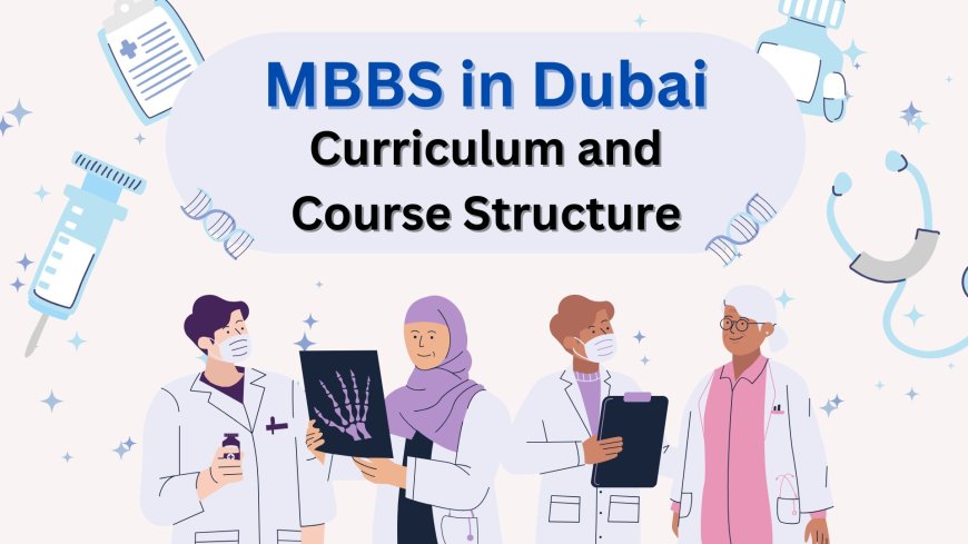 MBBS in Dubai: Curriculum and Course Structure