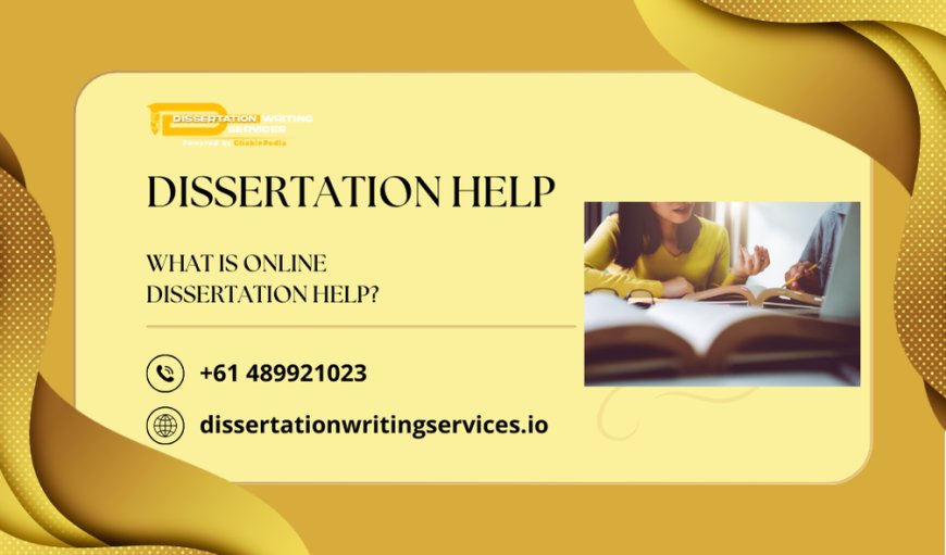 What Is Online Dissertation Help?