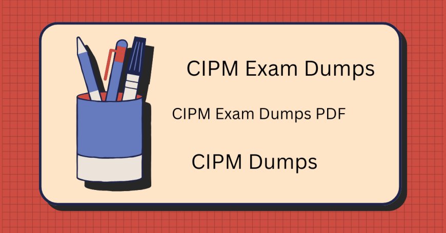 Ace Your Test with CIPM Braindumps PDF