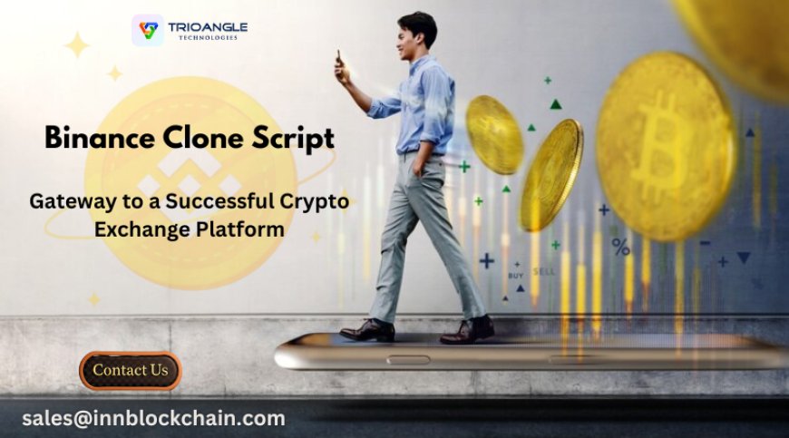 Binance Clone Script: A Gateway to a Successful Crypto Exchange Platform