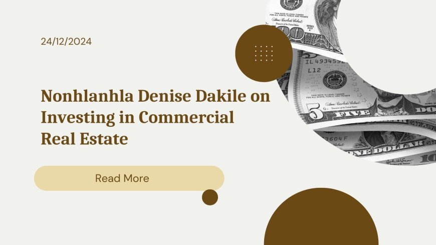 Nonhlanhla Denise Dakile on Investing in Commercial Real Estate