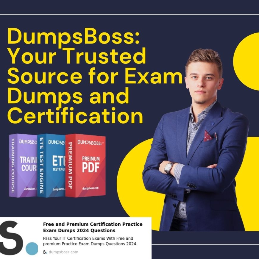 DumpsBoss: Exam Dumps that Make Certification Simple