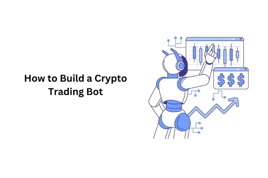 How to Build a Crypto Trading Bot from Scratch: A Step-by-Step Guide